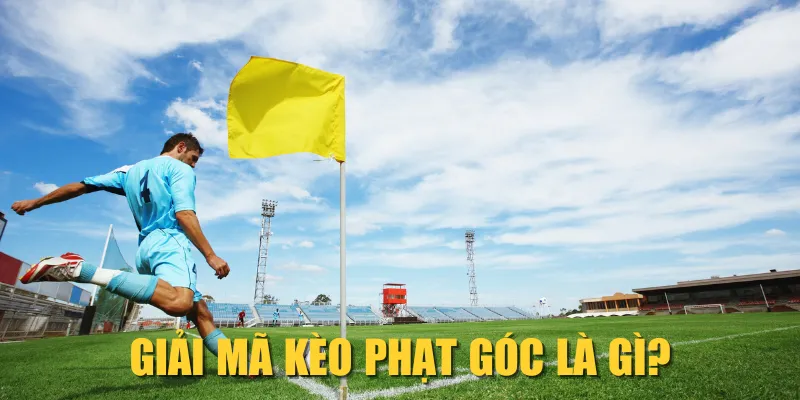 Giải mã kèo phạt góc là gì? Giải mã kèo phạt góc là gì?