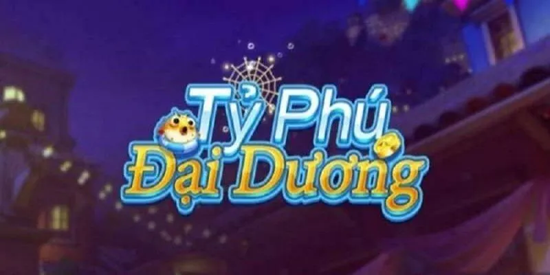 Thông tin tổng quan về game săn cá tỷ phú Thông tin tổng quan về game săn cá tỷ phú