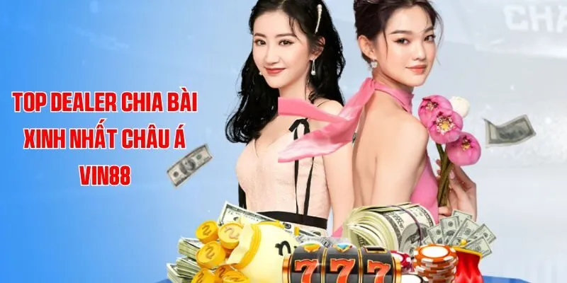 Top Dealer Chia Bài Xinh Nhất Châu Á Làm Hội Viên Mê Mẩn